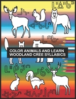 Color Animals and Learn Woodland Cree Syllabics B08L97SF5Z Book Cover