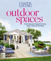 Coastal Living Outdoor Spaces: Fresh Ideas for Stylish Porches, Decks, Patios & Gardens 0848739132 Book Cover