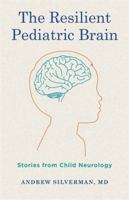The Resilient Pediatric Brain: Stories from Child Neurology 0231225318 Book Cover