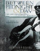 Between Midnight and Day: The Last Unpublished Blues Archive 1560255471 Book Cover