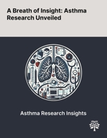 A Breath of Insight: Asthma Research Unveiled 1022898078 Book Cover