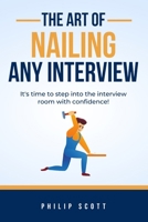 The Art of Nailing Any Interview: It's time to step into the interview room with confidence. B0C8R2TJ42 Book Cover