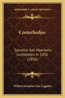 Costerliedjes: Souvenir Aan Haarlems Julijfeesten In 1856 112018309X Book Cover