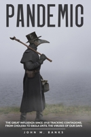 pandemic: The Great Influenza Since 1918 Tracking Contagions, From Cholera To Ebola Until The Viruses Of Our Days. B087647NKP Book Cover