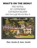 What's on the Menu? the Hotel St. Catherine Catalina Island 1920 Through World War II 1482621770 Book Cover