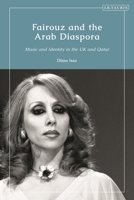 Fairouz and the Arab Diaspora: Music and Identity in the UK and Qatar 0755641809 Book Cover