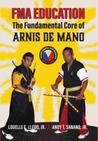 Fma Education: The Fundamental Core of Arnis de Mano 1943155178 Book Cover