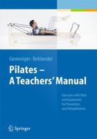 Pilates - A Teachers’ Manual: Exercises with Mats and Equipment for Prevention and Rehabilitation 3642381138 Book Cover