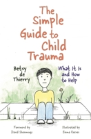 The Simple Guide to Child Trauma: What It Is and How to Help (Simple Guides) 1785921363 Book Cover