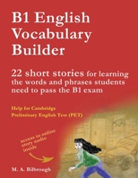 B1 English Vocabulary Builder: 22 Short Stories for Learning the Words and Phrases Students Need to Pass the B1 Exam 8409766922 Book Cover
