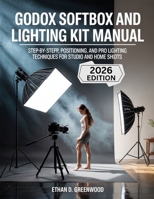 Godox Softbox and Lighting Kit Manual: Step-by-Step Setup, Positioning, and Pro Lighting Techniques for Studio and Home Shoots B0GZBBCX9J Book Cover