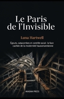 Le Paris de l'Invisible: Égouts, catacombes et contrôle social : la face cachée de la modernité haussmannienne (French Edition) B0GXBY9P8X Book Cover