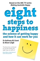 Eight Steps To Happiness: The Science of Getting Happy and How it Can Work For You 0522858031 Book Cover