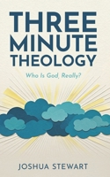Three Minute Theology: Who Is God, Really? B0FHWVYPF4 Book Cover