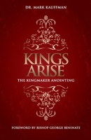 Kings Arise: The Kingmaker Anointing 173683617X Book Cover