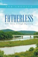 Fatherless, Bob's Story, A Tough Beginning 1640288430 Book Cover