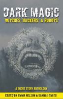 Dark Magic: Witches, Hackers, & Robots 1945654007 Book Cover