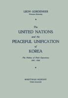 The United Nations and the Peaceful Unification of Korea: The Politics of Field Operations, 1947 1950 9401504261 Book Cover