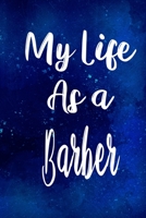 My Life as a Barber: The perfect gift for the professional in your life - Funny 119 page lined journal! 1710247932 Book Cover