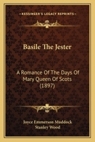 Basile The Jester: A Romance Of The Days Of Mary Queen Of Scots 1241236534 Book Cover