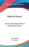 Made In France: French Tales Retold With A United States Twist 1249941237 Book Cover