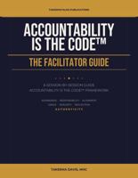 Accountability IS the Code: THE FACILITATOR GUIDE B0HB8QFZP8 Book Cover