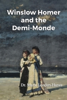 Winslow Homer and the Demi-Monde B0CKWWX2XQ Book Cover