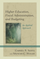 Higher Education, Fiscal Administration, and Budgeting: An Applied Approach 1475825617 Book Cover