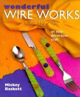 Wonderful Wire Works: An Easy Decorative Craft 0806922699 Book Cover