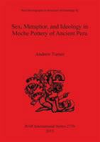 Sex, Metaphor, and Ideology in Moche Pottery of Ancient Peru 1407313983 Book Cover