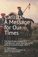 Carlists! A Message for Our Times: The Eyewitness Account of a Twelvemonth Spent with the Carlist Army of Zumalacarregui, 1834-5 9995954141 Book Cover