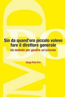 Sin Da Quand'ero Piccolo Volevo Fare Il Direttore Generale: Un Metodo Per Gestire Un'azienda 8890777915 Book Cover