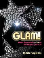 Glam!: When Superstars Ruled the World, 1970–74 1913172287 Book Cover