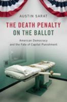 The Death Penalty on the Ballot: American Democracy and the Fate of Capital Punishment 110871157X Book Cover