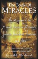 The Book of Miracles: The Meaning of the Miracle Stories in Christianity, Judaism, Buddhism, Hinduism and Islam 0684823934 Book Cover