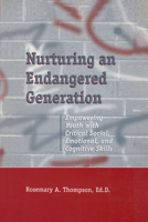 Nurturing An Endangered Generation: Empowering Youth with Critical Social, Emotional, & Cognitive Skills 1560326697 Book Cover