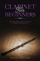 Clarinet for Beginners: Tips and Tricks of Playing your Clarinet to Perfection B08JBMKVSK Book Cover