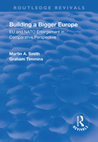 Building a Bigger Europe: Eu and NATO Enlargement in Comparative Perspective 1138706396 Book Cover