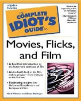 The Complete Idiot's Guide to Movies, Flicks, and Films 002863988X Book Cover