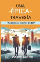 Una Épica Travesía: Esperanza, Miedo y Dudas (Spanish Edition) B0DZRKXRP3 Book Cover