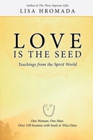Love Is the Seed : Teachings from the Spirit World 1620061678 Book Cover