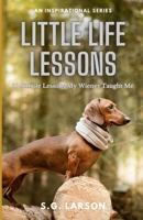 Little Life Lessons: 10 Simple Lessons My Wiener Taught Me B0CDNKXQRH Book Cover