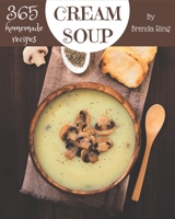 365 Homemade Cream Soup Recipes: Making More Memories in your Kitchen with Cream Soup Cookbook! B08NYMS9NL Book Cover