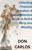 Unlocking Financial Freedom: A Comprehensive Guide to Retire Early and Wealthy B0C9SBV6MD Book Cover