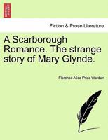 A Scarborough Romance. the Strange Story of Mary Glynde. 1241202257 Book Cover