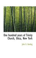 One Hundred Years of Trinity Church, Utica, New York 0530920824 Book Cover