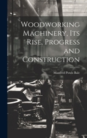 Woodworking Machinery, Its Rise, Progress and Construction 1020740108 Book Cover