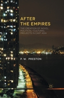 After the Empires: The Creation of Novel Political-Cultural Projects in East Asia 1349466611 Book Cover