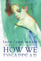 How We Disappear: Novella & Stories 1950413454 Book Cover