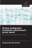 Ocena wydajnosci kredytów udzielonych przez banki: Do przemyslu przetwórstwa rolnego w Tanzanii (Polish Edition) 6203655708 Book Cover